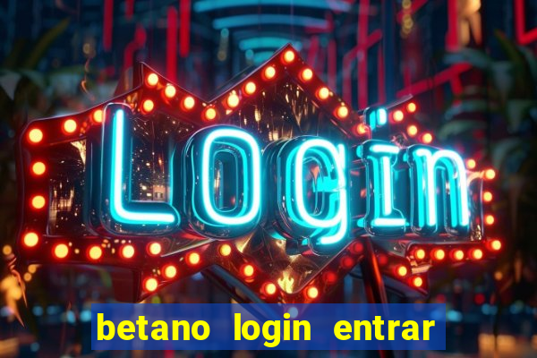 betano login entrar na minha conta